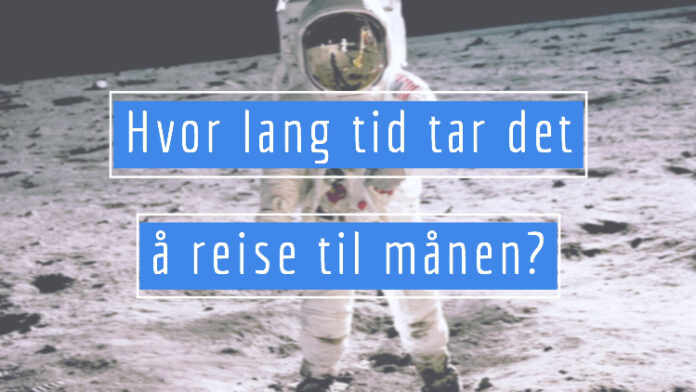 Ut på reise: hvor lang tid tar det å reise til månen?