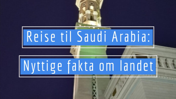 Reise til Saudi Arabia: Nyttige fakta om landet Reise til Saudi Arabia: Nyttige fakta om landet